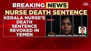 Big Win For India Yemen Revokes Death Sentence For Kerala Nurse Nimisha Priya India Today