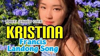 Kristina francis landong song || Norbert Servarios( Cover )