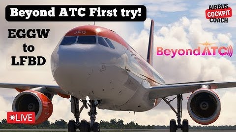 🔴 LIVE: Beyond ATC first try | EGGW to LFBD | FENIX A320 | Low Visibility Approach #beyondatc