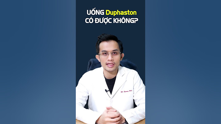 Uống duphason mà không ra kinh là bị bệnh gì năm 2024