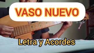 Video thumbnail of "VASO NUEVO. LETRA Y ACORDES"