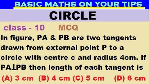 If PA & PB are two tangents drawn from external point P to circle with centre C & radius 4cm.