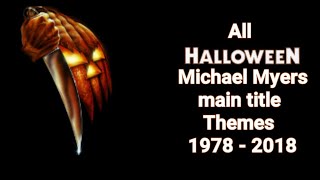 All Michael Myers Halloween themes (1978 - 2018)