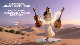 Emotional Arabic Deep House: Enchanting Mandolin \u0026 Violin Melodies