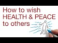 How to wish Health and Peace to others/Be careful what you wish for by Hans Wilhelm