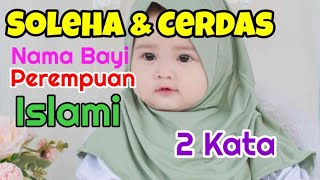 Nama Bayi Perempuan Islami 2 Kata cantik! Soleha dan Cerdas
