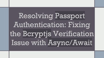 Resolving Passport Authentication: Fixing the Bcryptjs Verification Issue with Async/Await