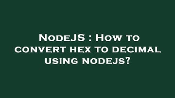 NodeJS : How to convert hex to decimal using nodejs?