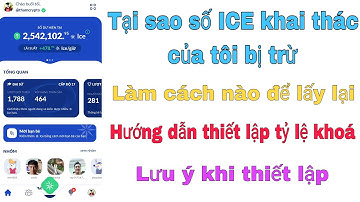 ICE NETWORK, VÌ SAO SỐ ICE CỦA TÔI BỊ TRỪ, CÁCH ĐỂ LẤY LẠI, HƯỚNG DẪN VÀ LƯU Ý KHI THIẾT LẬP KHOÁ
