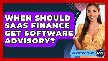 When Should SaaS Finance Get Software Advisory? - All About SaaS Finance
