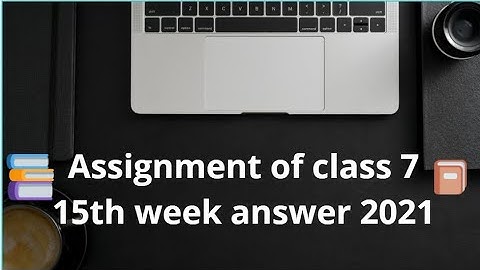 assignment of class 7 15 week answer 2021