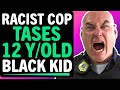 Racist Cop Tases 12 Year Old Black Kid For Being Black, What Happens Next Is Shocking