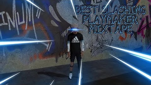 Best slashing playmaker mixtape