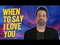 When To Say &quot;I Love You&quot;