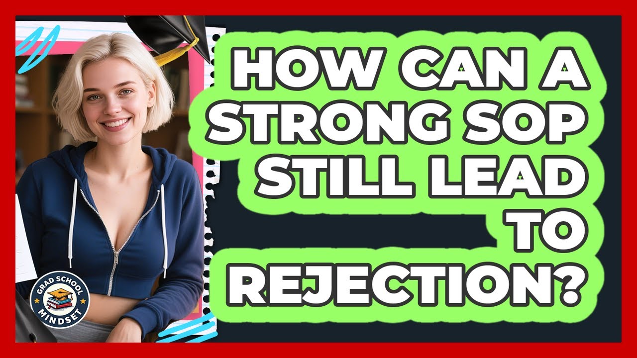How Can A Strong SOP Still Lead To Rejection? - Grad School Mindset