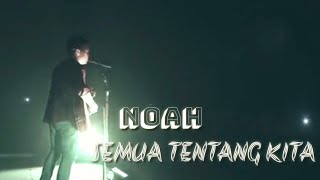 STORY WA ARIEL NOAH || SEMUA TENTANG KITA