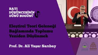 Eleştirel Teori Geleneği Bağlamında Toplumu Yeniden Düşünmek- Prof. Dr. Ali Yaşar Sarıbay