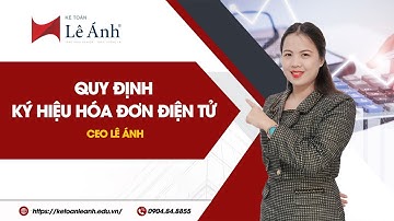 Quy Định Về Ký Hiệu Hóa Đơn Điện Tử Mới Nhất | Kế Toán Lê Ánh