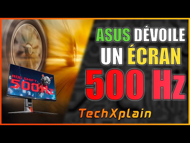 TechXplain - Oubliez le 144Hz, ASUS dévoile un écran 500Hz !!! 