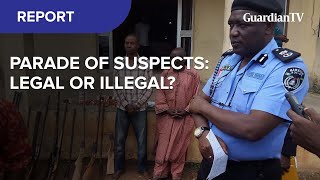 Parade of suspects in Nigeria: Legal or Illegal?