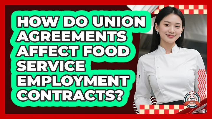 How Do Union Agreements Affect Food Service Employment Contracts? - Food Service Jobs