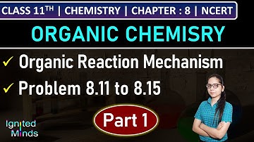 Class 11th Chemistry | Organic Reaction Mechanism (Part 1) | Problem 8.11 to 8.15 | Chapter 8