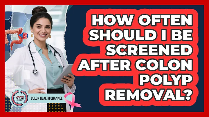 How Often Should I Be Screened After Colon Polyp Removal? - Colon Health Channel