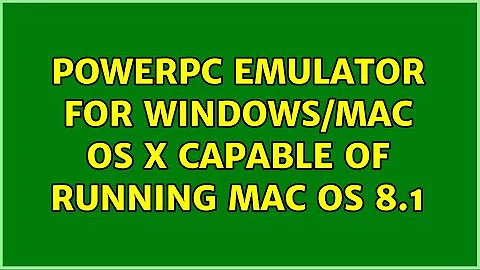 PowerPC emulator for Windows/Mac OS X capable of running Mac OS 8.1