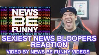 SEXIEST NEWS BLOOPERS REACTION!!!