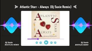 Atlantic Starr - Always (Dj Saxie Remix)