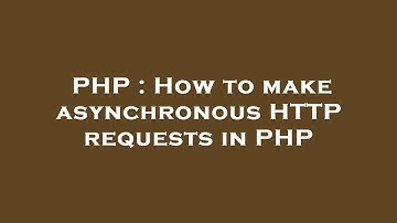 PHP : How to make asynchronous HTTP requests in PHP