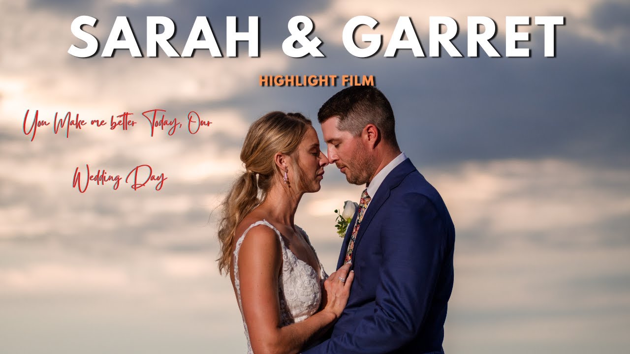 You Make me better Today, Our Wedding Day" Sarah & Garret  Highlight Film