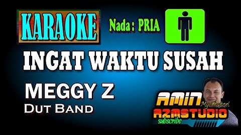 INGAT WAKTU SUSAH Meggy Z KARAOKE Nada PRIA