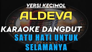 KARAOKE DANGDUT SATU HATI UNTUK SELAMANYA VERSI KECIMOL ALDEVA