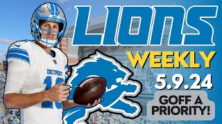 Detroit Lions Weekly 5.8.24: Jared Goff Is A PRIORITY For The Detroit Lions!