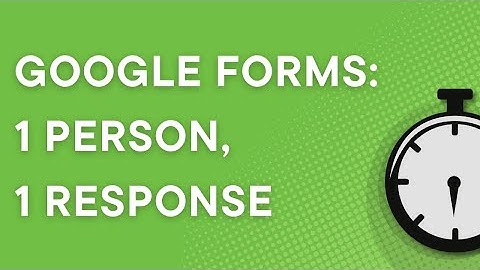 Google Forms 101: Restrict forms to 1 response per person, step by step