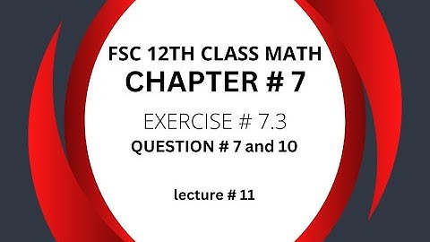 12th Class Math Exercise 7.3| Exercise 7.3 Questions # 7 and 10 |2nd year mathematics Chapter 7
