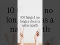 10 Things I No Longer Do As a Naturopath
