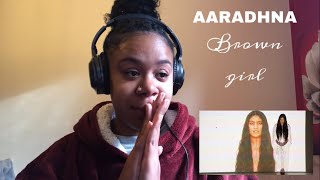Aaradhna - Brown Girl | REACTION!!!