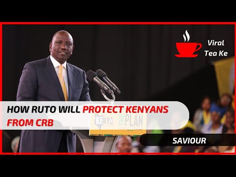 How Ruto Will Protect Kenyans From CRB