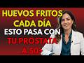 ¿Qué le ocurre a la próstata si se comen huevos fritos todos los días después de los 50 años?
