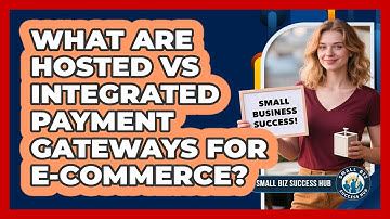 What Are Hosted Vs Integrated Payment Gateways For E-commerce? - Small Biz Success Hub