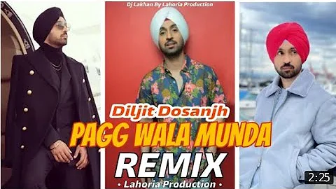 PAGG WALA MUNDA __ Dhol Remix __ Diljit Dosanjh Ft. Dj Lakhan by Lahoria Production Latest Punjabi