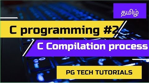 02-compilation process| C for beginners |PG Tech Tamil
