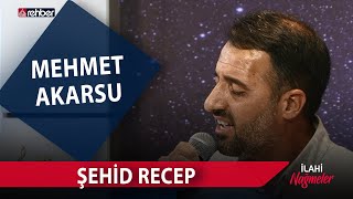 Mehmet Akarsu - Şehid Recep | İlahi Nağmeler 🎵 Resimi