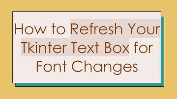 How to Refresh Your Tkinter Text Box for Font Changes