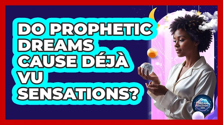 Do Prophetic Dreams Cause Déjà Vu Sensations?