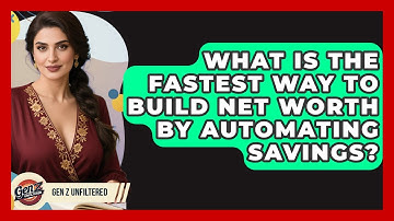 What Is The Fastest Way To Build Net Worth By Automating Savings? - Gen Z Unfiltered