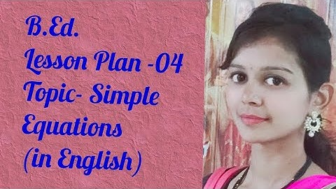 B.ED. Lesson Plan of Mathematics-04 Topic- Simple Equations (in English)