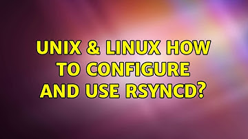 Unix & Linux: How to configure and use rsyncd? (6 Solutions!!)